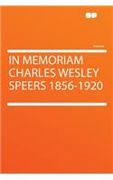 In Memoriam Charles Wesley Speers 1856-1920
