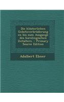 Die Klosterlichen Gebetsverbruderungen Bis Zum Ausgange Des Karolingischen Zeitalters.