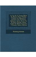 La Vie de La Vierge Marie de Maitre Wace: Publiee D'Apres Un Manuscrit Inconnu Aux Premiers Editeurs, Suivie de La Vie de Saint George, Poeme Inedit Du Meme Trouvere: Publiee D'Apres Un Manuscrit Inconnu Aux Premiers Editeurs, Suivie de La Vie de Saint George, Poeme Inedit Du Meme Trouvere