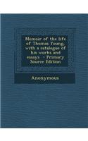 Memoir of the Life of Thomas Young, with a Catalogue of His Works and Essays