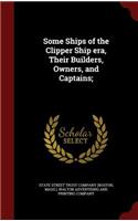 Some Ships of the Clipper Ship era, Their Builders, Owners, and Captains;: (English)