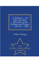 History ... of the Late War Between Great Britain and France ... 1793 to ... 1801 - War College Series