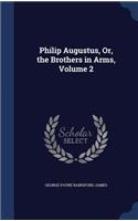 Philip Augustus, Or, the Brothers in Arms, Volume 2