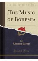 The Music of Bohemia (Classic Reprint)