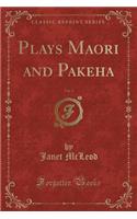 Plays Maori and Pakeha, Vol. 2 (Classic Reprint)