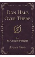 Don Hale Over There (Classic Reprint)