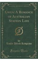 Gwen: A Romance of Australian Station Life (Classic Reprint)