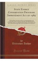 State Energy Conservation Programs Improvement Act of 1989: Hearing Before the Subcommittee on Energy Regulation and Conservation of the Committee on Energy and Natural Resources, United States Senate, One Hu
