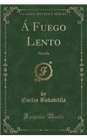 Á Fuego Lento: Novela (Classic Reprint)