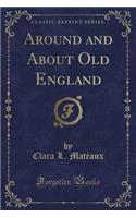 Around and about Old England (Classic Reprint)
