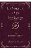 Le Voleur, 1839, Vol. 12: Gazette Des Journaux Franï¿½ais Et ï¿½Trangers (Classic Reprint)