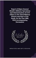 Report of Major General Meade's Military Operations and Administration of Civil Affairs in the Third Military District and Dep't of the South, for the Year 1868, With Accompanying Documents