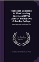 Speeches Delivered at the Class Day Exercises of the Class of Ninety-Two, Columbia College