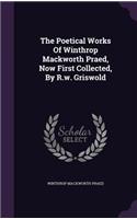 Poetical Works Of Winthrop Mackworth Praed, Now First Collected, By R.w. Griswold