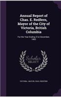 Annual Report of Chas. E. Redfern, Mayor of the City of Victoria, British Columbia