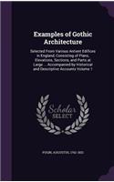 Examples of Gothic Architecture: Selected From Various Antient Edifices in England, Consisting of Plans, Elevations, Sections, and Parts at Large ... Accompanied by Historical and D