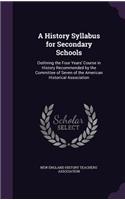 A History Syllabus for Secondary Schools: Outlining the Four Years' Course in History Recommended by the Committee of Seven of the American Historical Association