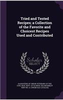 Tried and Tested Recipes; a Collection of the Favorite and Choicest Recipes Used and Contributed: (English)