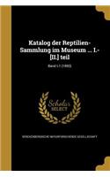 Katalog der Reptilien-Sammlung im Museum ... I.-[II.] teil; Band t.1 (1893)