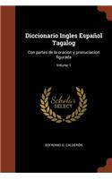 Diccionario Ingles Español Tagalog: Con partes de la oracion y pronuciacion figurada; Volume 1