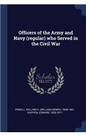 Officers of the Army and Navy (regular) who Served in the Civil War
