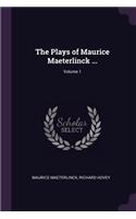 The Plays of Maurice Maeterlinck ...; Volume 1