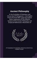 Ancient Philosophy: Or the Enchiridion Of Epictetus, and Chrusa Epe Of Pythagoras, tr. Into English Prose and Verse With Large and Copious Notes, Explanatory Of the Dif