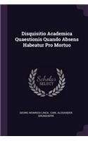 Disquisitio Academica Quaestionis Quando Absens Habeatur Pro Mortuo