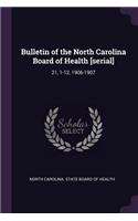 Bulletin of the North Carolina Board of Health [serial]: 21, 1-12, 1906-1907