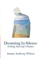 Dreaming In Silence: Finding Your Life's Purpose