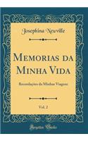Memorias da Minha Vida, Vol. 2: Recordações da Minhas Viagens (Classic Reprint)
