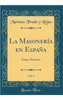 La Masonerï¿½a En Espaï¿½a, Vol. 1: Ensayo Histï¿½rico (Classic Reprint)