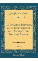 Le Voyageur Franï¿½ois, Ou La Connoissance de l'Ancien Et Du Nouveau Monde, Vol. 5 (Classic Reprint)