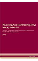 Reversing Acrocephalosyndactyly: Kidney Filtration The Raw Vegan Plant-Based Detoxification & Regeneration Workbook for Healing Patients. Volume 5