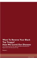 Want To Reverse Your Black Top Tongue? How We Cured Our Diseases. The 30 Day Journal for Raw Vegan Plant-Based Detoxification & Regeneration with Information & Tips Volume 1