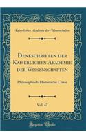 Denkschriften Der Kaiserlichen Akademie Der Wissenschaften, Vol. 42: Philosophisch-Historische Classe (Classic Reprint)