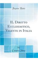 Il Diritto Ecclesiastico, Vigente in Italia (Classic Reprint)