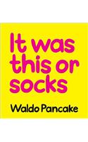 It Was This or Socks