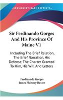 Sir Ferdinando Gorges And His Province Of Maine V1