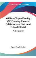 William Chapin Deming Of Wyoming, Pioneer Publisher, And State And Federal Official