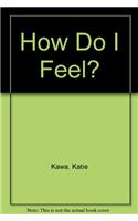 How Do I Feel?