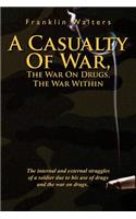 Casualty of War, the War on Drugs, the War Within: The Internal and External Struggles of a Soldier Due to His Use of Drugs and the War on Drugs.