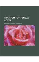 Phantom Fortune, a Novel: (English)