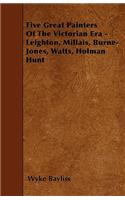 Five Great Painters Of The Victorian Era - Leighton, Millais, Burne-Jones, Watts, Holman Hunt