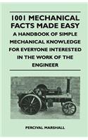 1001 Mechanical Facts Made Easy - A Handbook of Simple Mechanical Knowledge for Everyone Interested in the Work of the Engineer