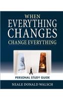 When Everything Changes, Change Everything: Workbook and Study Guide