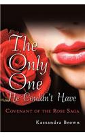 The Only One He Couldn't Have: Covenant of the Rose Saga