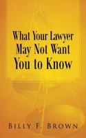 What Your Lawyer May Not Want You to Know
