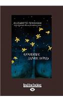Goodbye Jamie Boyd (Large Print 16pt)