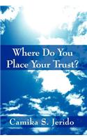 Where Do You Place Your Trust?